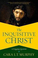 The Inquisitive Christ: 12 Engaging Questions 154603837X Book Cover