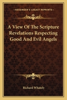 A View of the Scripture Revelations Respecting Good and Evil Angels 0548298920 Book Cover