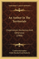 An Author In The Territorials: Experiences Humorous And Otherwise 1164160834 Book Cover