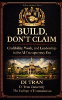 BUILD, DON’T CLAIM: Credibility, Work, and Leadership in the AI Transparency Era B0GPD7KV6N Book Cover