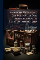 Kritische Ubersicht Des Zustandes Der Arzneykunde Im Letzten Jahrzehend... 1273650034 Book Cover