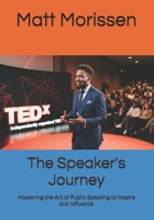 The Speaker's Journey: Mastering the Art of Public Speaking to Inspire and Influence B0H1HXXSH5 Book Cover