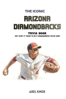 Arizona Diamondbacks Baseball: The Iconic Arizona Diamondbacks Trivia Book (The Iconic Sports Trivia Collection) B0HDFRPH32 Book Cover