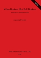 When Beakers Met Bell Beakers: An Analysis of Dental Remains 1407308696 Book Cover
