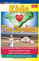 KIDS LOVE THE CAROLINAS, 4th Edition: An Organized Family Travel Guide to Exploring Kid-Friendly North and South Carolina (Kids Love Travel Guides) B0F4HLQGLF Book Cover