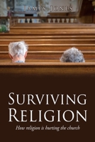 Surviving Religion: How religion is hurting the church 166280735X Book Cover