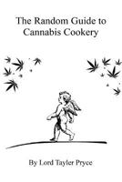 The Random Guide to Cannabis Cookery 0557649544 Book Cover