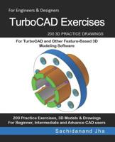 TurboCAD Exercises: 200 3D Practice Drawings For TurboCAD and Other Feature-Based 3D Modeling Software 1072019906 Book Cover