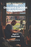 The Dragon's Lancet Pandemic: Part 1: Outbreak B0GX6WFCRC Book Cover