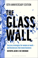 The Glass Wall: Success strategies for women at work – and businesses that mean business – 10th anniversary edition 135060383X Book Cover