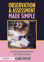 Observation, Assessment, Planning and Documentation in the Early Years: The "what, So What, Now What" Approach 1138087637 Book Cover