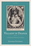 Villainy in France (1463-1610): A Transcultural Study of Law and Literature 0198840012 Book Cover