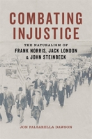 Combating Injustice: The Naturalism of Frank Norris, Jack London, and John Steinbeck 0807177121 Book Cover