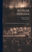 Beunans Meriasek: The Life of Saint Meriasek, Bishop and Confessor. A Cornish Drama 1014556422 Book Cover