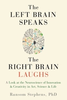 Left Brain Speaks and the Right Brain Laughs 1632280469 Book Cover