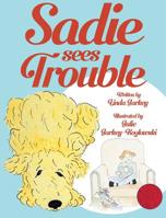 Sadie Sees Trouble (paperback): Sadie the Dog Early Learning Series with a Coloring-at-Home Opportunity for Parents and Children 1641800011 Book Cover