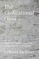 The Civilizational Floor: Why Basic Survival Should Be Legal, Ordered, and Humane B0H61N8TDH Book Cover
