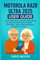 Motorola Razr Ultra 2025 User Guide: The Complete Step-by-Step Manual for Setting Up, Using, and Mastering Your Foldable Smartphone – Easy-to-Follow Instructions for Beginners & Seniors B0F7FSLHT3 Book Cover