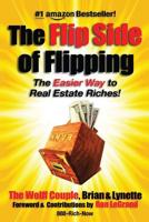 The Flip Side Of Flipping: The Easier Way To Real Estate Riches 1725985047 Book Cover