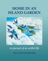 Home in an Island Garden: in pursuit of an artful life 1736791117 Book Cover