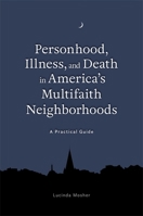 Faith in the Neighborhood: Understanding Attitudes towards Personhood, Illness and Death 1785927841 Book Cover