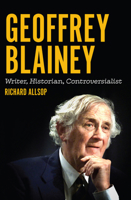Geoffrey Blainey: Writer, Historian, Controversialist 1925835626 Book Cover