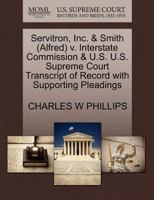 Servitron, Inc. & Smith (Alfred) v. Interstate Commission & U.S. U.S. Supreme Court Transcript of Record with Supporting Pleadings 1270638076 Book Cover
