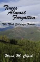 Times Almost Forgotten - The Nick Eldridge Stories 1411638336 Book Cover