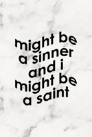 Might Be A Sinner And I Might Be A Saint: Notebook Journal Composition Blank Lined Diary Notepad 120 Pages Paperback Marble Sinner 1671349407 Book Cover