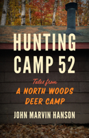 Hunting Camp 52: Tales from a North Woods Deer Camp 0870207733 Book Cover