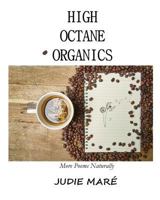 High Octane Organics: More Poems Naturally 1975751876 Book Cover