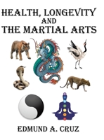 Health, Longevity and the Martial Arts 1546239782 Book Cover