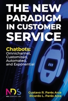 The New Paradigm in Customer Service. Chatbots: Omnichannel, Customized, Automated, Exponential 1649457537 Book Cover