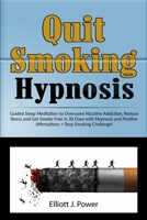 Quit Smoking Hypnosis: Guided Sleep Meditation to Overcome Nicotine Addiction, Reduce Stress and Get Smoke-Free in 30 Days with Hypnosis and Positive Affirmations + Stop Smoking Challenge! 1801231834 Book Cover