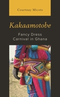 Kakaamotobe: Fancy Dress Carnival in Ghana 1793643091 Book Cover