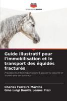 Guide illustratif pour l'immobilisation et le transport des équidés fracturés: Procédures et techniques visant à assurer la sécurité et le bien-être des animaux (French Edition) 6208782104 Book Cover
