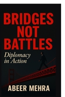 Bridges Not Battles: Diplomacy in Action B0FQWYKQM7 Book Cover