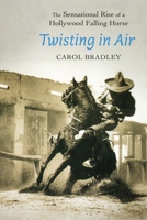Twisting in Air: The Sensational Rise of a Hollywood Falling Horse 1496239008 Book Cover