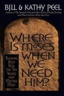 Where Is Moses When We Need Him?: Teaching Your Kids the Ten Values That Matter Most 0805461809 Book Cover