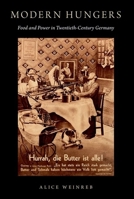 Modern Hungers: Food and Power in Twentieth-Century Germany 019060509X Book Cover