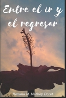 Entre El IR Y El Regresar 1793807663 Book Cover