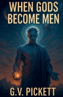 When Gods Become Men B0F4Q3NTBF Book Cover
