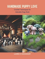 Handmade Puppy Love: Crochet Techniques for Adorable Dogs Book B0CS6XMRZF Book Cover