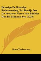 Ernstige En Boertige Redenvoering, Tot Bewijs Dat De Vrouwen Verre Van Edelder Dan De Mannen Zyn (1733) 1104742187 Book Cover