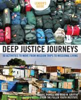 Deep Justice Journeys Leader's Guide: 50+ Activities to Move from Mission Trips to Missional Living 0310286034 Book Cover