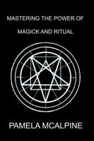 Mastering the Power of Magick and Ritual 1432791362 Book Cover