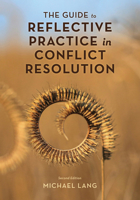 The Guide to Reflective Practice in Conflict Resolution (The ACR Practitioner’s Guide Series) 1538188945 Book Cover