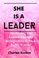 She Is A leader: Awakening The Leadership And Management Roles In Every Woman B09TDQ242Y Book Cover