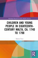 Children and Young People in Eighteenth-Century Malta, ca. 1740 to 1798 (Routledge Research in Early Modern History) 104121250X Book Cover