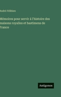 Mémoires pour servir á l'histoire des maisons royalles et bastimens de France (French Edition) 3563239282 Book Cover